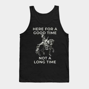 here for a good time not a long time knight Tank Top